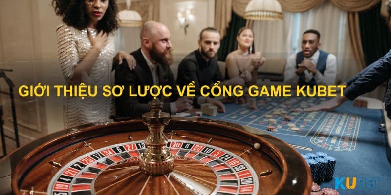 Giới thiệu sơ lược về cổng game KUBET