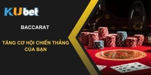 Mẹo chơi Baccarat tại Kubet: Tăng cơ hội chiến thắng của bạn